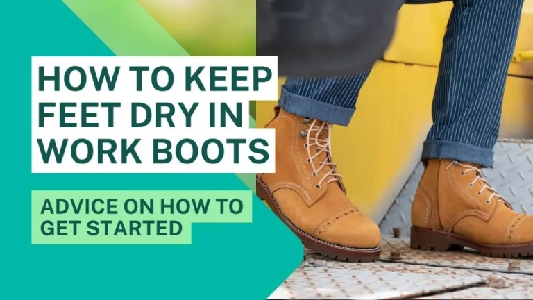How to keep feet dry in work boots in 2023: 8 Essential Tips