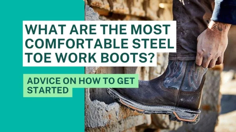 What Are The Most Comfortable Steel Toe Work Boots